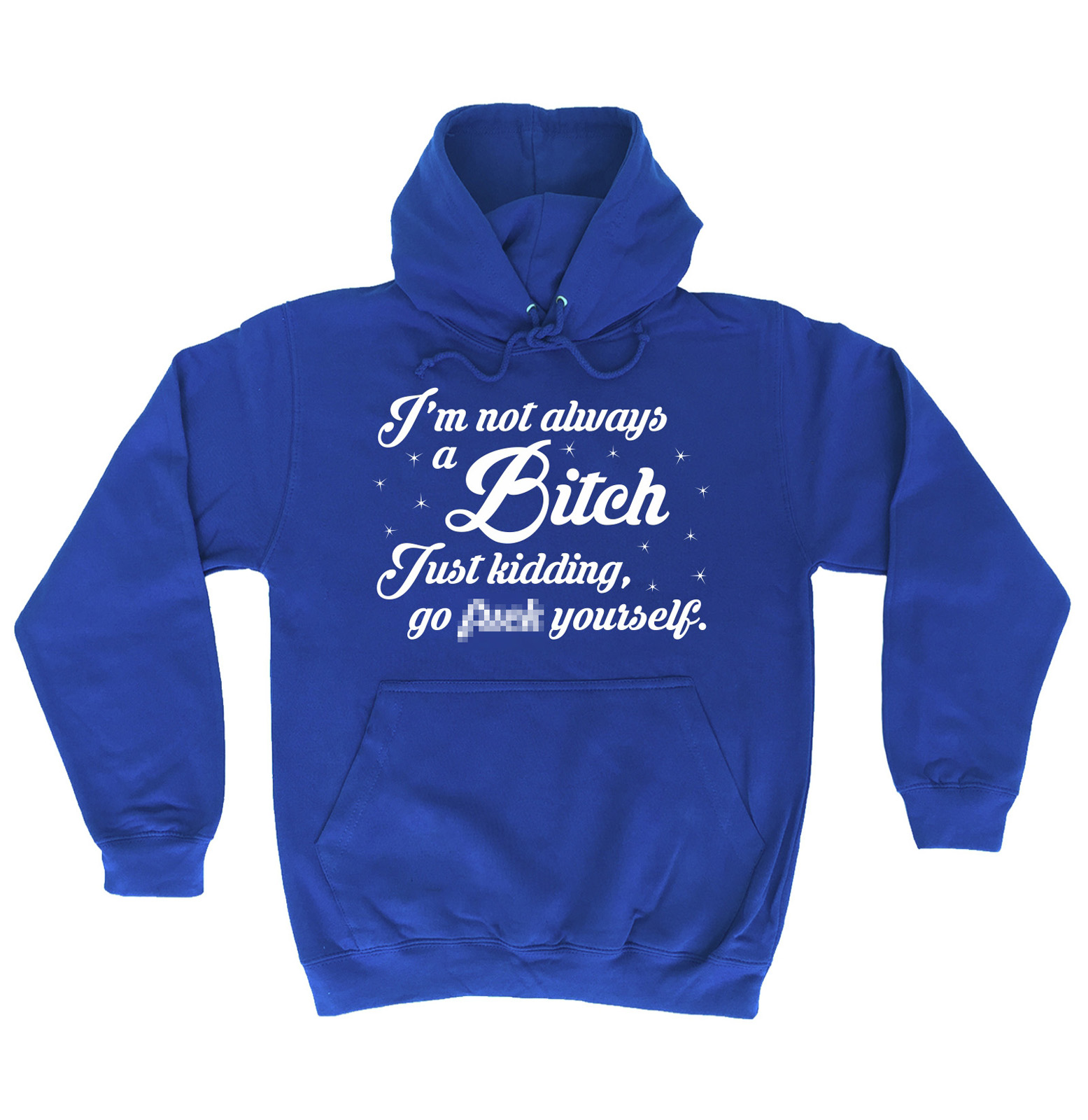 Funny Hoodie Im Not Always A Btch Rude Offensive Adult Birthday Novelty Hoody Ebay 