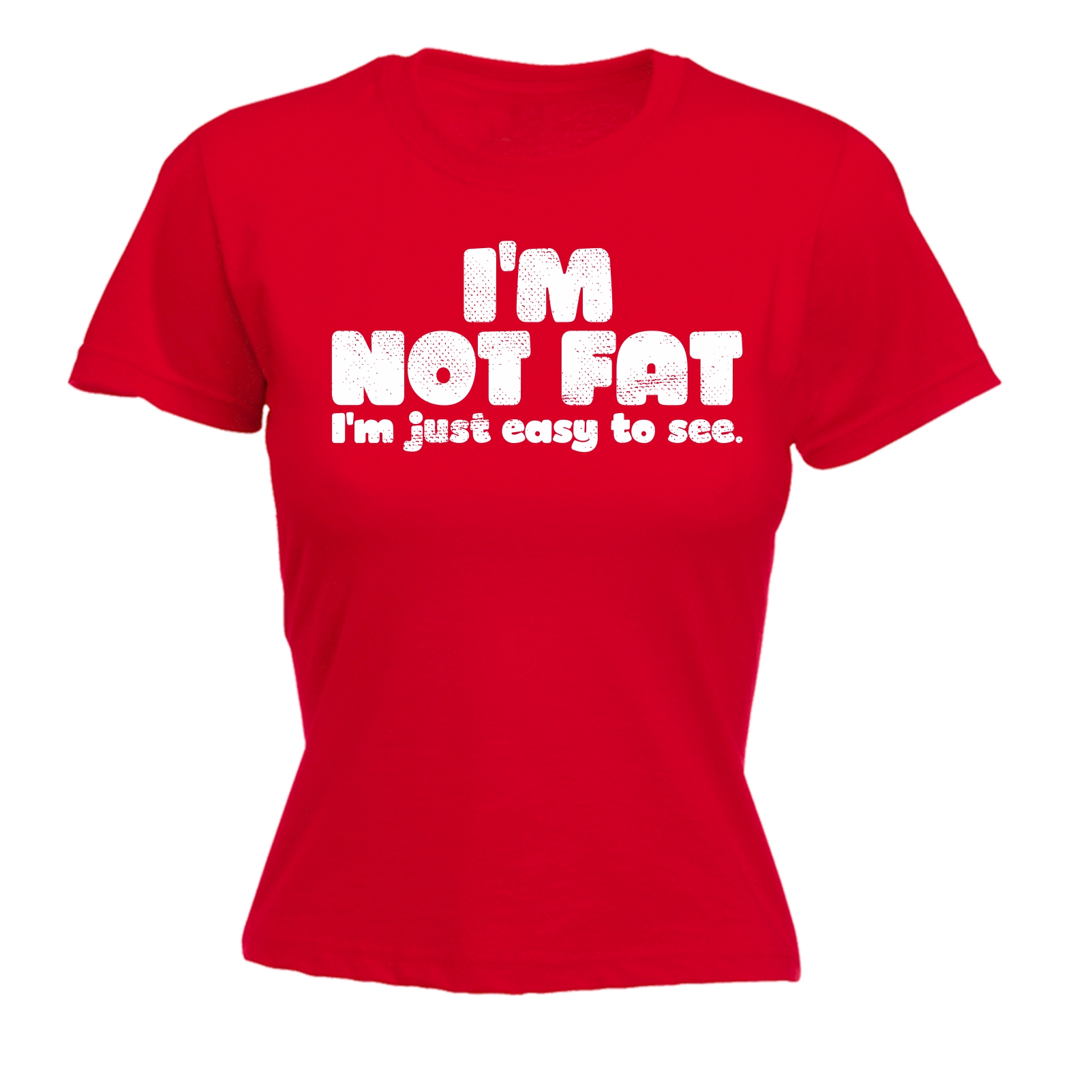 Women Im Not Fat Im Just Easy To See Funny Plus Sized Overweight FITTED T SHIRT EBay