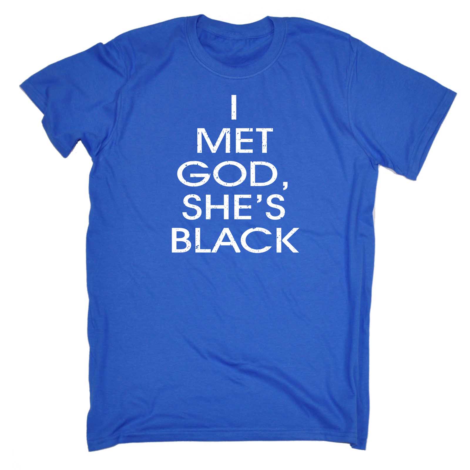 I Met God She's Black Funny Humour Joke Comedy T-SHIRT Birthday for him ...