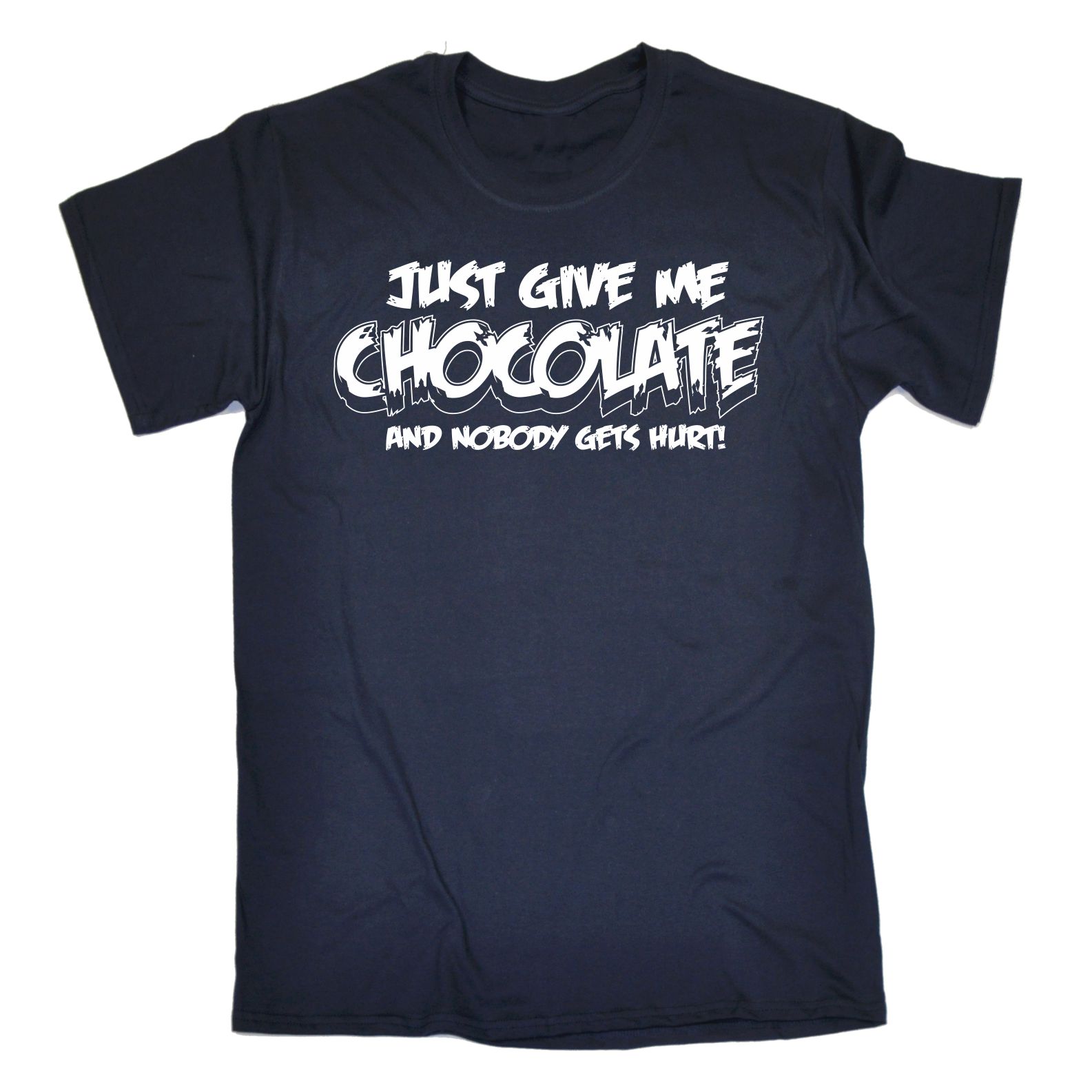 Just Give Me Chocolate And Nobody Gets Hurt MENS T-SHIRT tee birthday ...